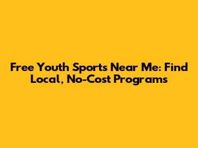 Free Youth Sports Near Me: Find Local, No-Cost Programs