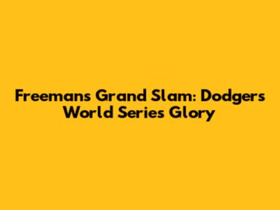 Freeman's Grand Slam: Dodgers' World Series Glory