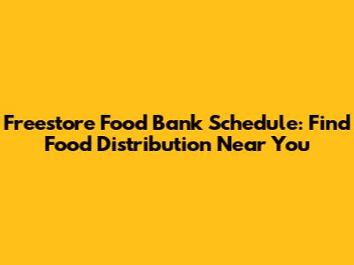 Freestore Food Bank Schedule: Find Food Distribution Near You