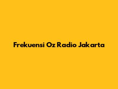 Frekuensi Oz Radio Jakarta