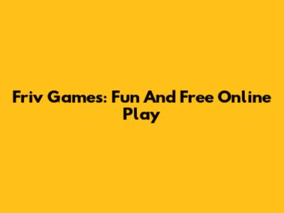 Friv Games: Fun And Free Online Play