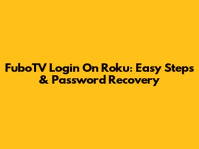 FuboTV Login On Roku: Easy Steps & Password Recovery
