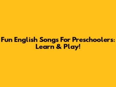 Fun English Songs For Preschoolers: Learn & Play!