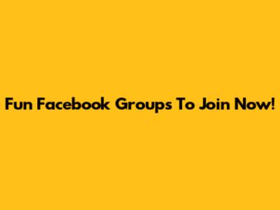 Fun Facebook Groups To Join Now!