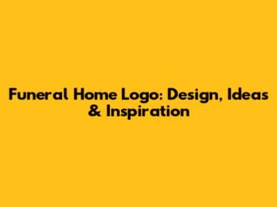 Funeral Home Logo: Design, Ideas & Inspiration