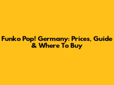Funko Pop! Germany: Prices, Guide & Where To Buy