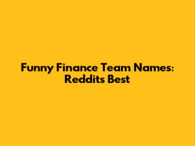 Funny Finance Team Names: Reddit's Best