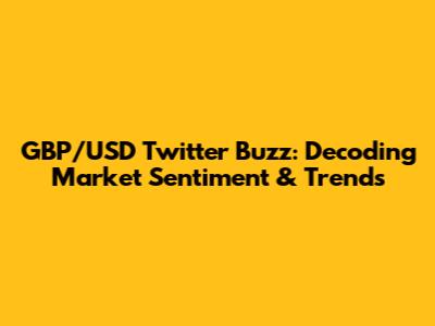 GBP/USD Twitter Buzz: Decoding Market Sentiment & Trends