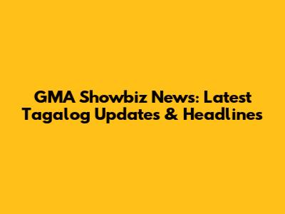 GMA Showbiz News: Latest Tagalog Updates & Headlines