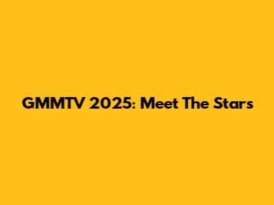 GMMTV 2025: Meet The Stars