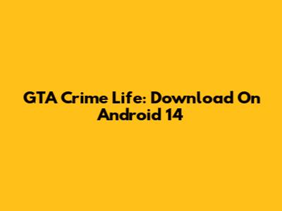 GTA Crime Life: Download On Android 14