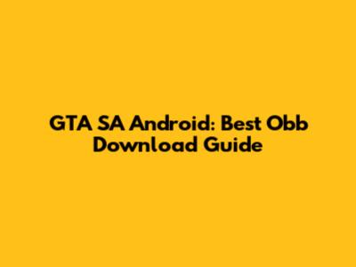 GTA SA Android: Best Obb Download Guide