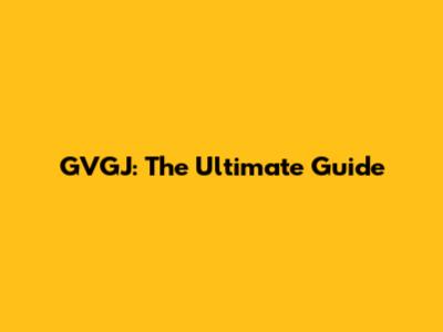 GVGJ: The Ultimate Guide