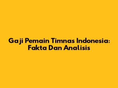 Gaji Pemain Timnas Indonesia: Fakta Dan Analisis