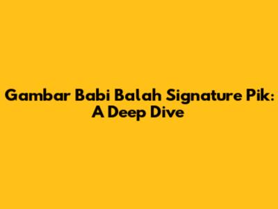 Gambar Babi Balah Signature Pik: A Deep Dive