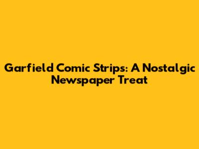 Garfield Comic Strips: A Nostalgic Newspaper Treat