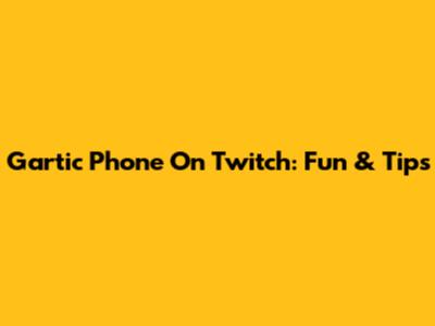 Gartic Phone On Twitch: Fun & Tips