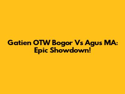 Gatien OTW Bogor Vs Agus MA: Epic Showdown!
