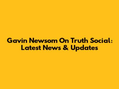Gavin Newsom On Truth Social: Latest News & Updates