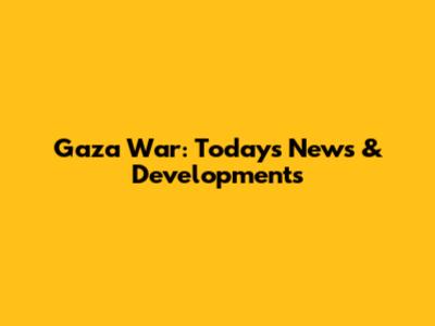 Gaza War: Today's News & Developments