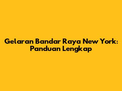 Gelaran Bandar Raya New York: Panduan Lengkap