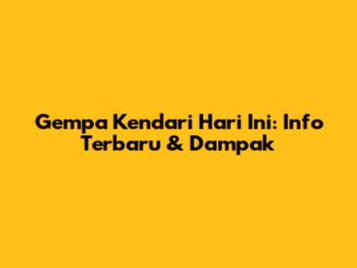 Gempa Kendari Hari Ini: Info Terbaru & Dampak