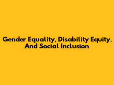 Gender Equality, Disability Equity, And Social Inclusion