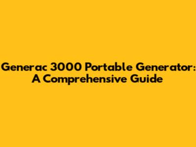 Generac 3000 Portable Generator: A Comprehensive Guide