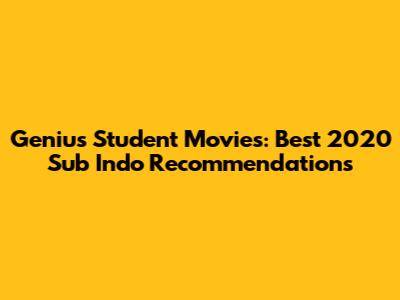 Genius Student Movies: Best 2020 Sub Indo Recommendations
