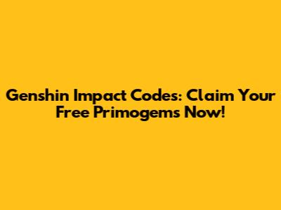 Genshin Impact Codes: Claim Your Free Primogems Now!