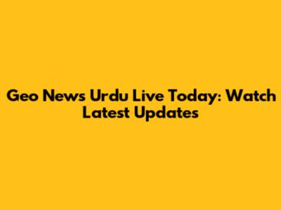 Geo News Urdu Live Today: Watch Latest Updates