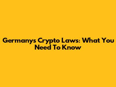 Germany's Crypto Laws: What You Need To Know