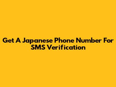Get A Japanese Phone Number For SMS Verification
