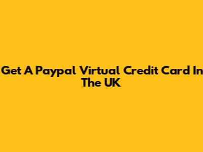 Get A Paypal Virtual Credit Card In The UK