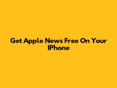Get Apple News Free On Your IPhone