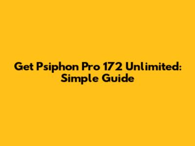 Get Psiphon Pro 172 Unlimited: Simple Guide