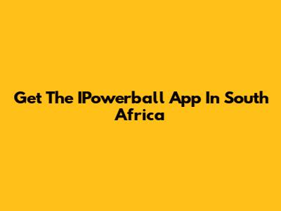 Get The IPowerball App In South Africa
