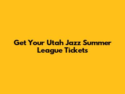 Get Your Utah Jazz Summer League Tickets