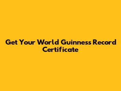 Get Your World Guinness Record Certificate