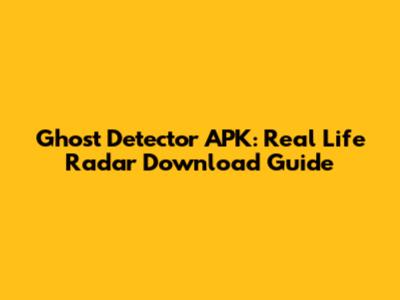 Ghost Detector APK: Real Life Radar Download Guide