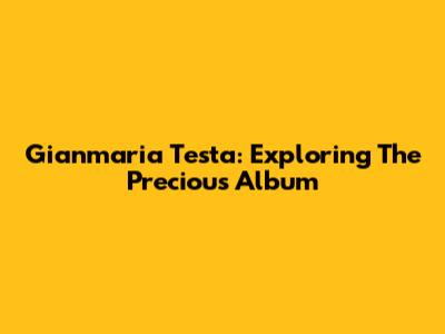 Gianmaria Testa: Exploring The Precious Album