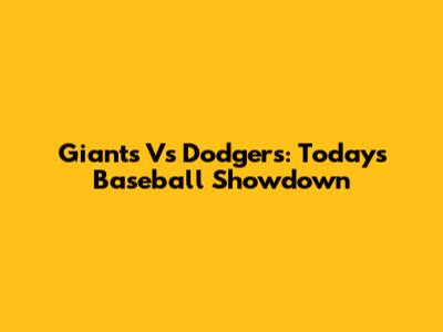 Giants Vs Dodgers: Today's Baseball Showdown