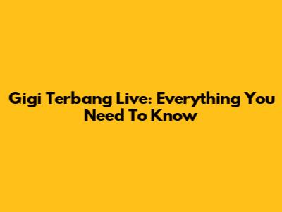 Gigi Terbang Live: Everything You Need To Know