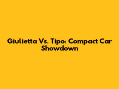 Giulietta Vs. Tipo: Compact Car Showdown