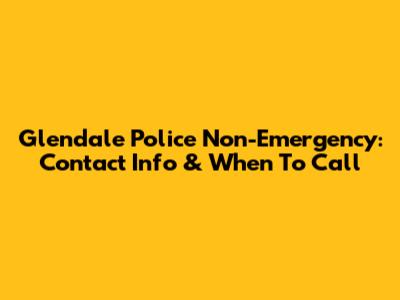 Glendale Police Non-Emergency: Contact Info & When To Call