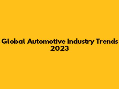Global Automotive Industry Trends 2023