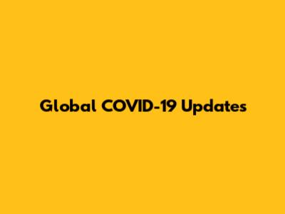 Global COVID-19 Updates