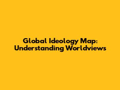 Global Ideology Map: Understanding Worldviews