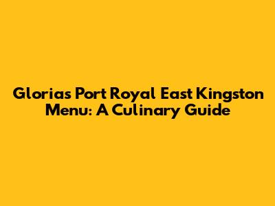 Gloria's Port Royal East Kingston Menu: A Culinary Guide
