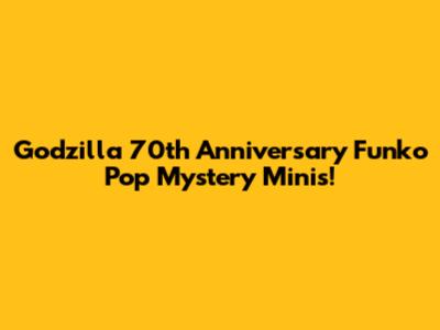 Godzilla 70th Anniversary Funko Pop Mystery Minis!